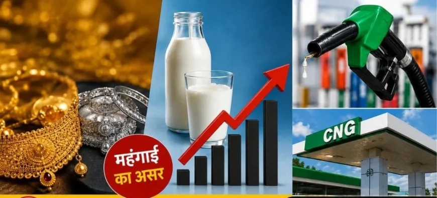 48 घंटे में दूध, पेट्रोल-डीजल से लेकर CNG और सोना-चांदी तक सब हुआ महंगा